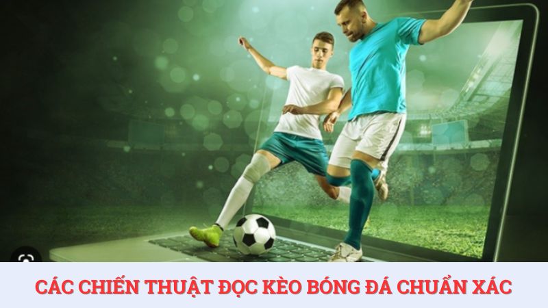 Người chơi cần vận dụng các chiến thuật đọc kèo bóng đá linh hoạt để có dự đoán chuẩn xác.