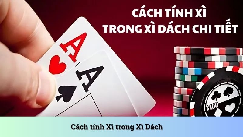 Cách tính Xì trong Xì Dách: Những thông tin quan trọng