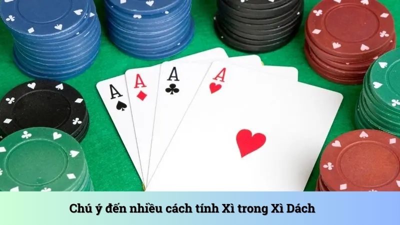 Chú ý đến nhiều cách tính Xì trong Xì Dách