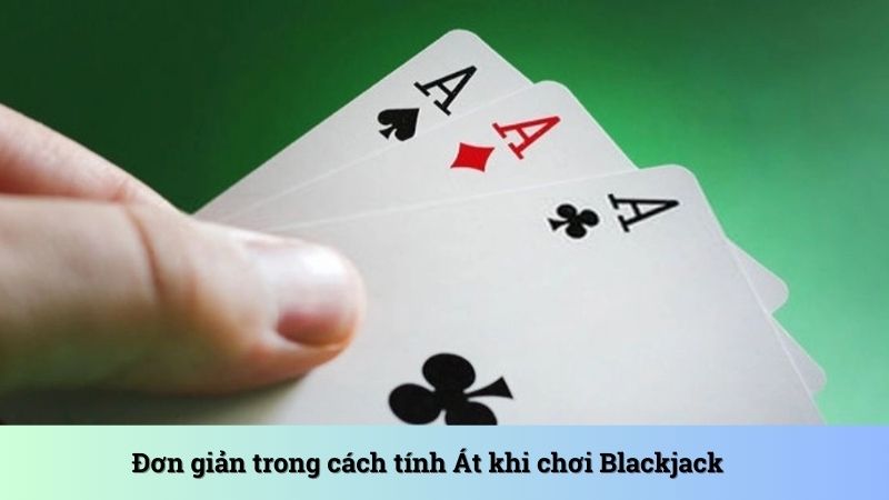 Đơn giản khi tính Át trong game bài Blackjack
