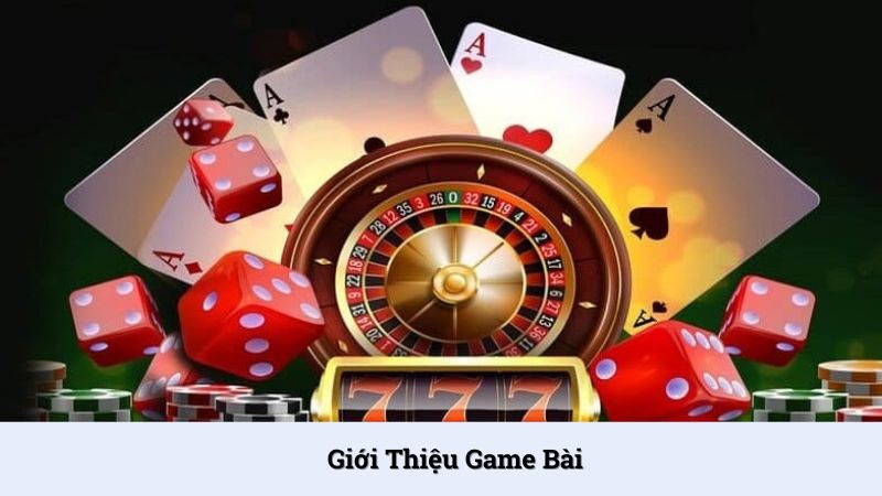 Game Bài là chuyên mục cá cược đặc sắc và hấp dẫn