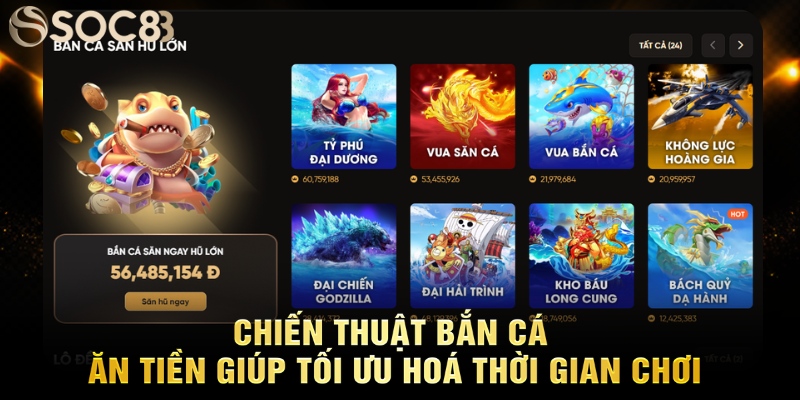 Chiến thuật bắn cá ăn tiền giúp tối ưu hoá thời gian chơi